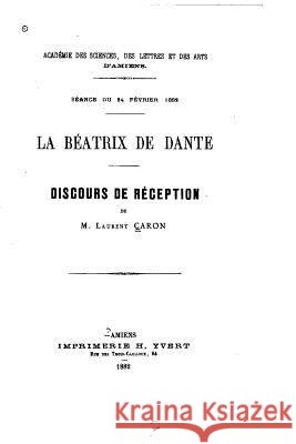 La Béatrix de Dante, Discours de réception Caron, Laurent 9781522761532 Createspace Independent Publishing Platform - książka