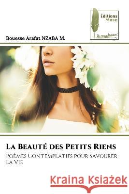 La Beaute des Petits Riens Bouesse Arafat Nzaba M   9786204964447 International Book Market Service Ltd - książka