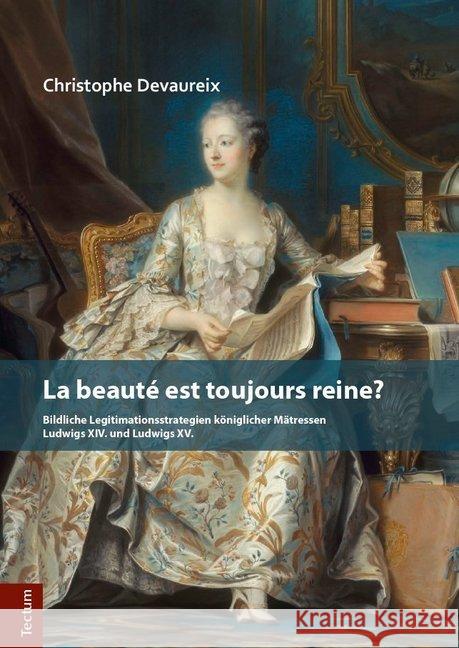 La Beaute Est Toujours Reine?: Bildliche Legitimationsstrategien Koniglicher Matressen Ludwigs XIV. Und Ludwigs XV. Devaureix, Christophe 9783828839281 Tectum-Verlag - książka