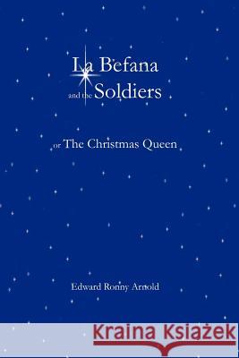 La Befana and the Soldiers or the Christmas Queen Edward Ronny Arnold 9780983601975 Computer Classics (R) - książka