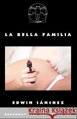 La Bella Familia Edwin Sanchez 9780881457506 Broadway Play Publishing Inc - książka