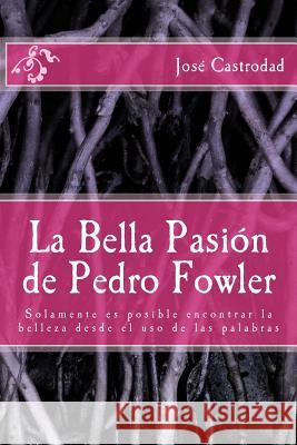 La Bella Pasion de Pedro Fowler Jose Castroda 9781477444863 Createspace - książka