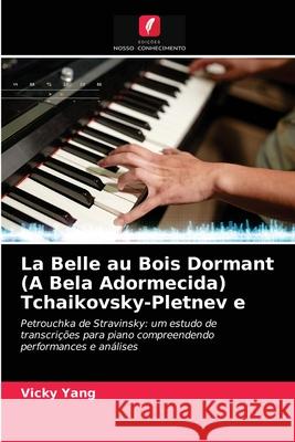 La Belle au Bois Dormant (A Bela Adormecida) Tchaikovsky-Pletnev e Vicky Yang 9786203512694 Edicoes Nosso Conhecimento - książka