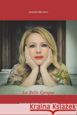 La Belle Epoque: 10 modi per diventare una donna perfetta Leonarda Nada Nuovo 9781097769605 Independently Published - książka