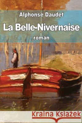 La Belle-Nivernaise: Histoire d'un vieux bateau et de son équipage Daudet, Alphonse 9781503320796 Createspace - książka