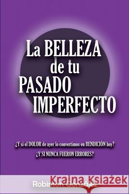 La Belleza de Tu Pasado Imperfecto Gonz 9781730992476 Independently Published - książka