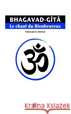 La Bhagavad-Gîtâ, ou le Chant du Bienheureux Burnouf, Émile Louis 9781534677005 Createspace Independent Publishing Platform - książka