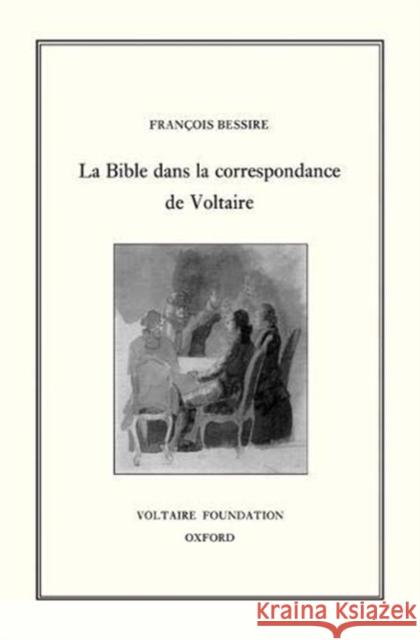 La Bible dans la Correspondance de Voltaire: 1999 François Bessire 9780729405492 Liverpool University Press - książka