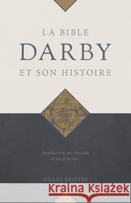La Bible Darby et son histoire: Sa r?daction, ses objectifs et ses principes Gilles Despins 9782890823464 Editions Impact - książka