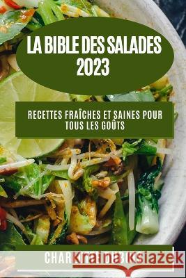 La Bible des Salades 2023: Recettes Fra?ches et Saines pour Tous les Go?ts DuBois 9781783813889 Charlotte DuBois - książka