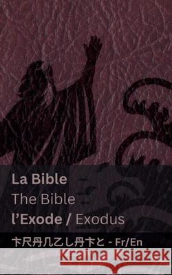 La Bible (l'Exode) / The Bible (Exodus): Tranzlaty English Fran?ais Kjv                                      Tranzlaty 9781835663318 Tranzlaty - książka