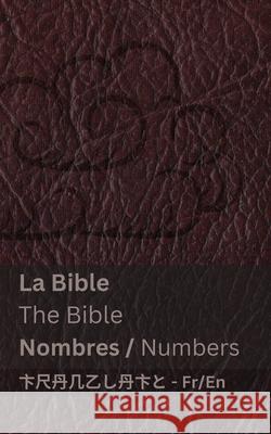La Bible (Nombres) / The Bible (Numbers): Tranzlaty Fran?ais English Kjv                                      Tranzlaty 9781835663646 Tranzlaty - książka