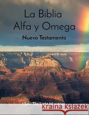 La Biblia Alfa y Omega: Nuevo Testamento I Saw the Light Ministries 9781087943039 I Saw the Light Ministries - książka