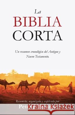 La Biblia Corta: Un resumen cronol?gico del Antiguo y Nuevo Testamento Peter J. Bylsma 9781964060064 Byblio Press - książka