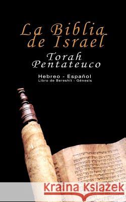 La Biblia de Israel: Torah Pentateuco: Hebreo - Español: Libro de Bereshít - Génesis Trajtmann, Uri 9789562913348 WWW.Bnpublishing.com - książka