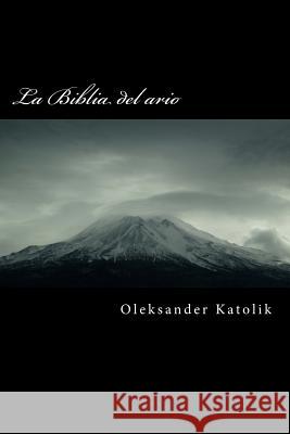 La Biblia del ario Katolik, Oleksander 9781534643413 Createspace Independent Publishing Platform - książka