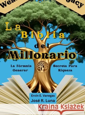La Biblia del Millonario: La F?rmula Secreta Para Generar Riqueza Jose Luna Ervin Vanegas 9781257750412 Lulu.com - książka
