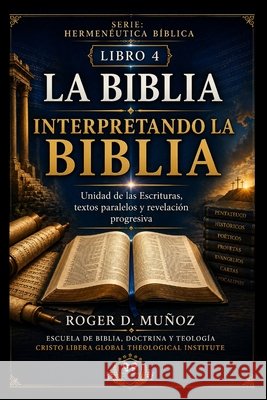 La Biblia Interpretando La Biblia: Unidad de las Escrituras, textos paralelos y revelación progresiva Muñoz, Roger D. 9798187185351 Independently Published - książka