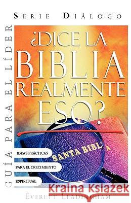 ¿La Biblia realmente dice eso? (GUIA PARA EL LIDER): Serie Diálogo Leadingham, Everett 9781563445699  - książka