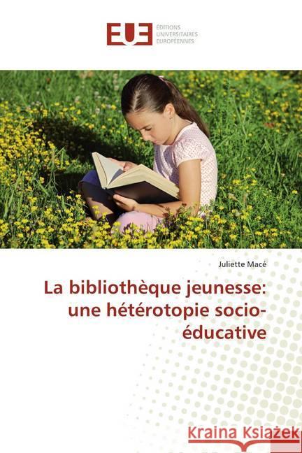 La bibliothèque jeunesse: une hétérotopie socio-éducative Macé, Juliette 9786139505791 Éditions universitaires européennes - książka