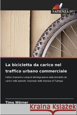 La bicicletta da carico nel traffico urbano commerciale Wörner, Timo 9786200731678 Edizioni Sapienza - książka