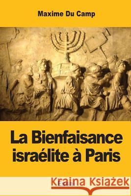 La Bienfaisance israélite à Paris Du Camp, Maxime 9781545432792 Createspace Independent Publishing Platform - książka