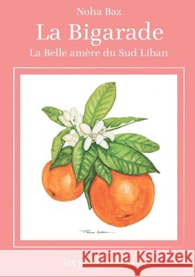 La bigarade: La belle am?re du sud Noha Baz 9782322656141 Bod - Books on Demand - książka