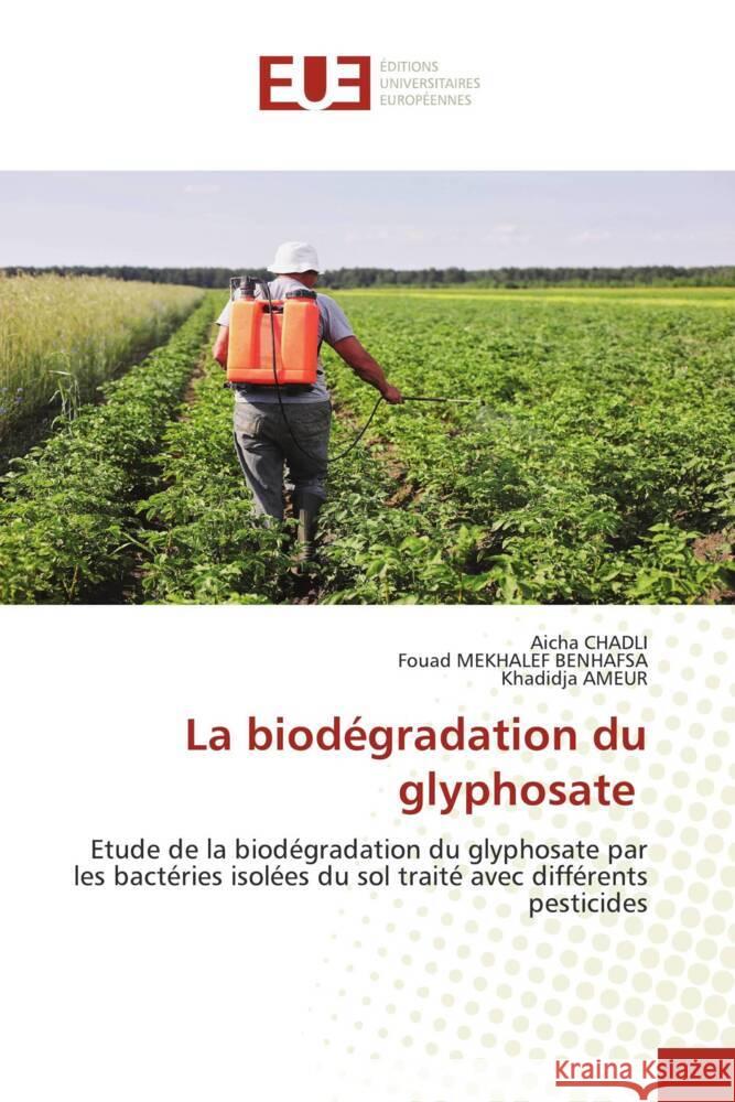 La biodégradation du glyphosate Chadli, Aicha, Mekhalef Benhafsa, Fouad, AMEUR, Khadidja 9786206697756 Éditions universitaires européennes - książka