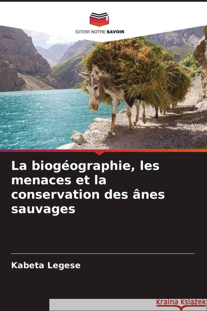 La biogéographie, les menaces et la conservation des ânes sauvages Legese, Kabeta 9786204909493 Editions Notre Savoir - książka