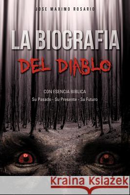 La Biografia Del Diablo Rosario, Jose Maximo 9781619965584 Xulon Press - książka