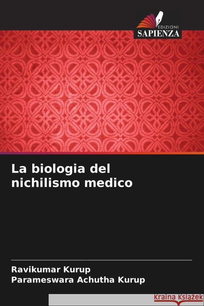 La biologia del nichilismo medico Kurup, Ravikumar, Achutha Kurup, Parameswara 9786204931982 Edizioni Sapienza - książka