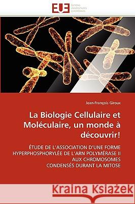 La Biologie Cellulaire Et Mol�culaire, Un Monde � D�couvrir! Giroux-J 9786131518829 Omniscriptum - książka