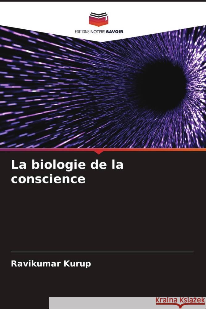 La biologie de la conscience Kurup, Ravikumar 9786204613055 Editions Notre Savoir - książka