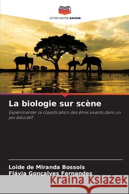 La biologie sur scène Bossois, Loide de Miranda, Fernandes, Flávia Gonçalves 9786209166327 Editions Notre Savoir - książka