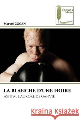 LA BLANCHE D'UNE NOIRE GOGAN, Marcel 9786208852566 Éditions Muse - książka