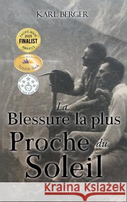 La Blessure la plus Proche du Soleil: Roman Karl Berger 9781778835964 Bookside Press - książka