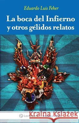 La boca del infierno: Y otros gelidos relatos Feher, Eduardo Luis 9781502498168 Createspace - książka