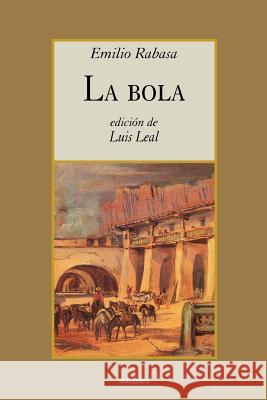 La Bola Emilio Rabasa, Luis Leal 9789871136551 StockCERO - książka