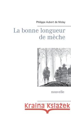 La bonne longueur de mèche Aubert de Molay, Philippe 9782322250936 Books on Demand - książka