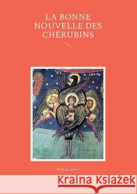 La Bonne Nouvelle des Chérubins Evelyne Zuber 9782322411740 Books on Demand - książka