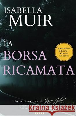 LA BORSA RICAMATA (Italian edition): Un romanzo giallo di Janie Juke Muir, Isabella 9781872889214 Outset Publishing Ltd - książka