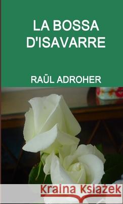 LA Bossa D'Isavarre RAUL ADROHER 9781291158359 Lulu.com - książka
