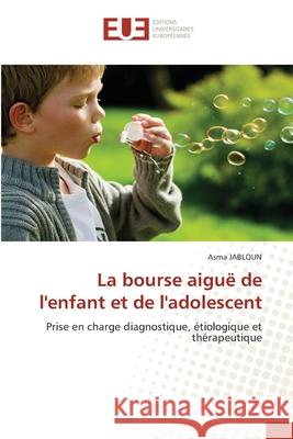 La bourse aiguë de l'enfant et de l'adolescent JABLOUN, Asma 9786202428361 Éditions universitaires européennes - książka
