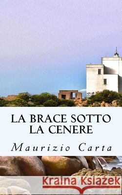 La Brace Sotto La Cenere MR Maurizio Carta Alessandro Cucchi Mario Conteddu 9781540584922 Createspace Independent Publishing Platform - książka