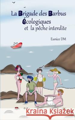 La brigade des barbus écologiques et la pêche interdite DM, Eunice 9782322377305 Books on Demand - książka