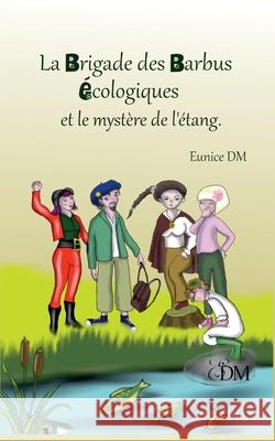 La brigade des barbus écologiques et le mystère de l'étang Eunice DM 9782322235087 Books on Demand - książka