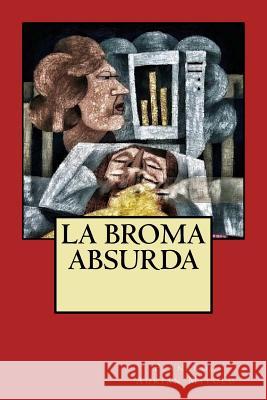 La broma absurda Mitolo, Fernando Adrian 9781545295632 Createspace Independent Publishing Platform - książka