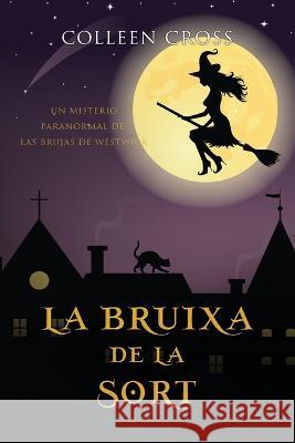 La bruixa de la sort: Un misteri paranormal de les bruixes de Westwick Colleen Cross   9781989268124 Slice Publishing - książka
