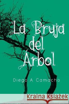 La bruja del arbol Diego Armando Camacho Noriega   9798851352669 Independently Published - książka