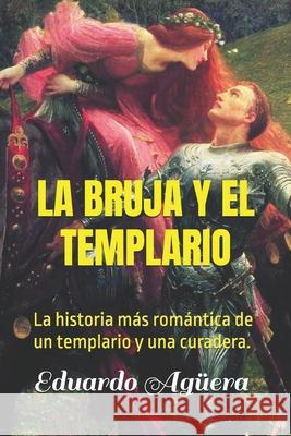 La Bruja y el Templario Eduardo Agüera Villalobos 9781086777772 Independently Published - książka